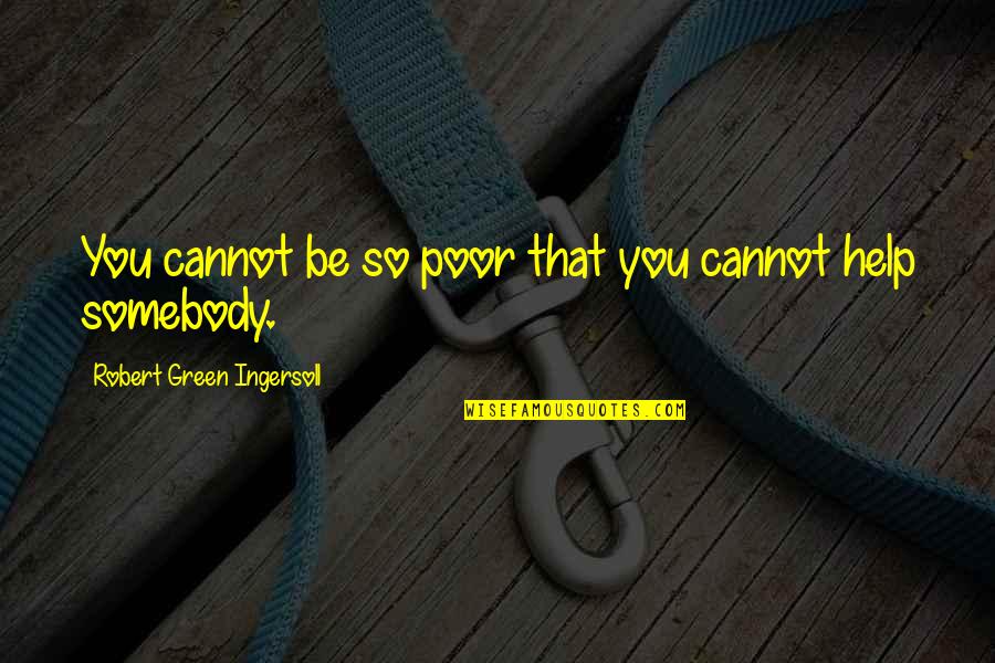 Thumbscrews For Wakeboards Quotes By Robert Green Ingersoll: You cannot be so poor that you cannot Thumbscrews For Wakeboards Quotes By Robert Green Ingersoll: You cannot be so poor that you cannot