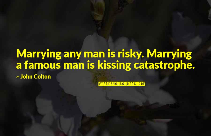 Thumbtack Quote Quotes By John Colton: Marrying any man is risky. Marrying a famous