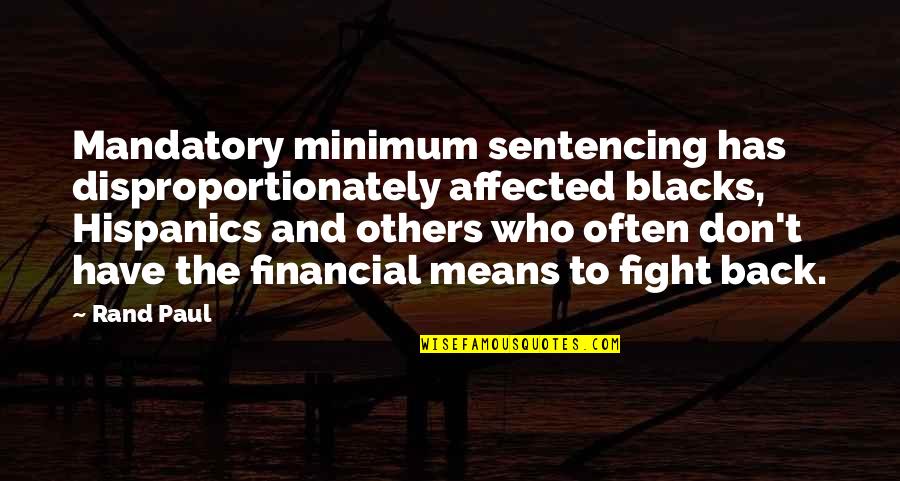 Thumbtack Quotes By Rand Paul: Mandatory minimum sentencing has disproportionately affected blacks, Hispanics