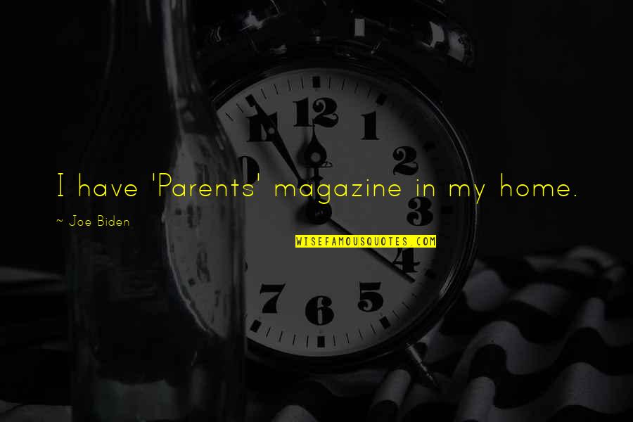 Thumma Chettu Quotes By Joe Biden: I have 'Parents' magazine in my home. Thumma Chettu Quotes By Joe Biden: I have 'Parents' magazine in my home.