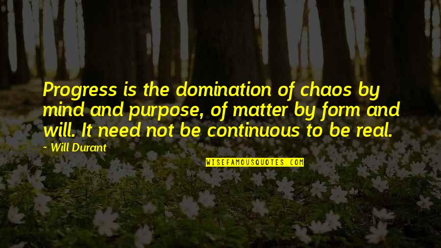 Thummim Quotes By Will Durant: Progress is the domination of chaos by mind