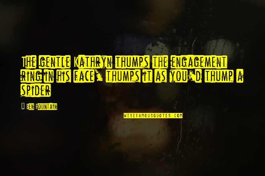 Thump Quotes By Ben Fountain: The gentle Kathryn thumps the engagement ring in