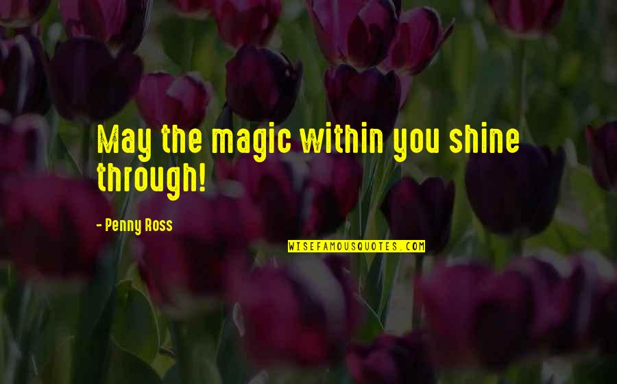 Thump Thump Rat A Tat Tat Quotes By Penny Ross: May the magic within you shine through!