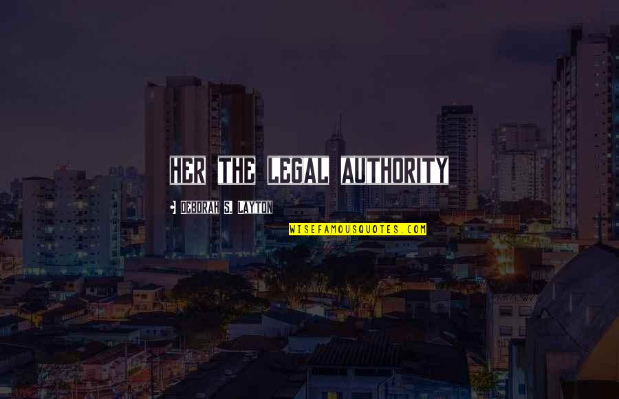 Thumped Quotes By Deborah S. Layton: her the legal authority Thumped Quotes By Deborah S. Layton: her the legal authority