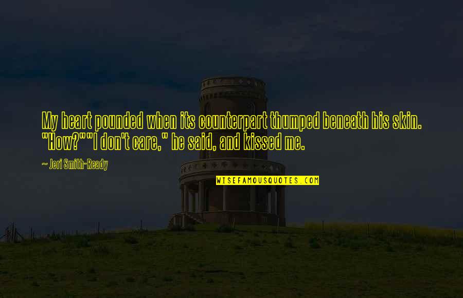 Thumped Quotes By Jeri Smith-Ready: My heart pounded when its counterpart thumped beneath Thumped Quotes By Jeri Smith-Ready: My heart pounded when its counterpart thumped beneath