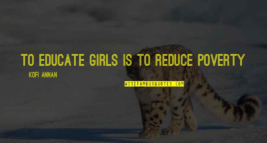 Thumped Quotes By Kofi Annan: To educate girls is to reduce poverty Thumped Quotes By Kofi Annan: To educate girls is to reduce poverty