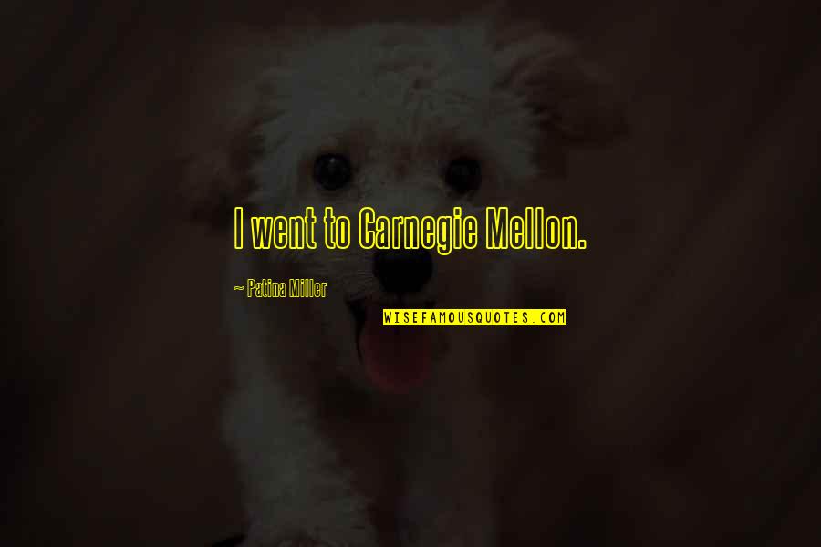 Thumped Quotes By Patina Miller: I went to Carnegie Mellon. Thumped Quotes By Patina Miller: I went to Carnegie Mellon.