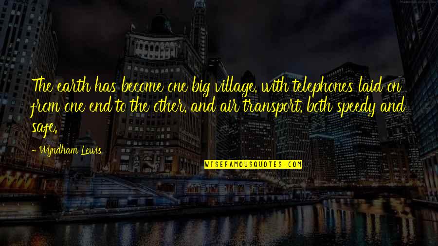 Thumpthump Quotes By Wyndham Lewis: The earth has become one big village, with