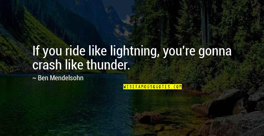 Thunder And Lightning Quotes By Ben Mendelsohn: If you ride like lightning, you're gonna crash