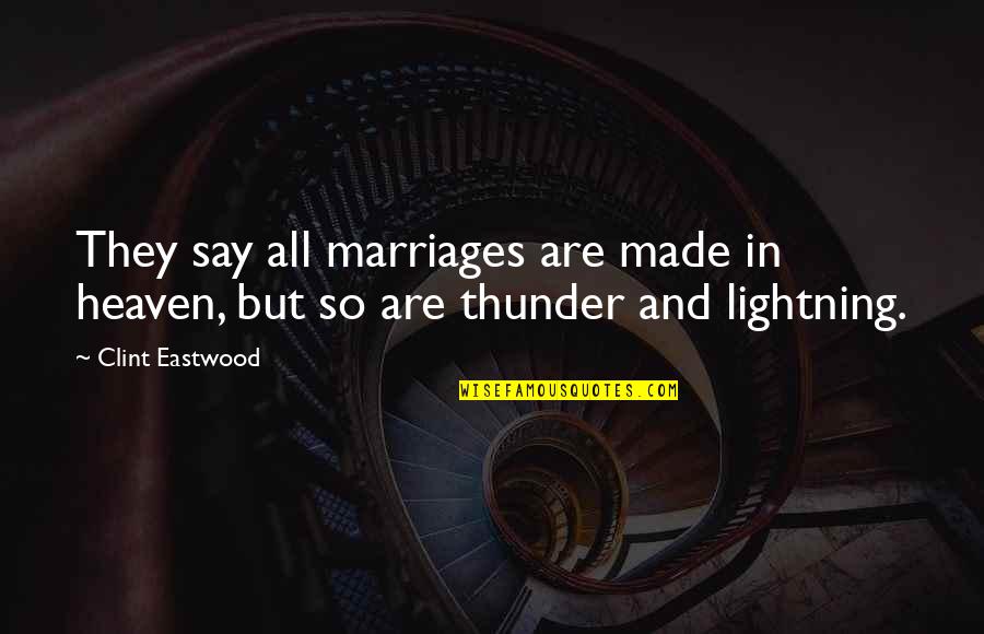 Thunder And Lightning Quotes By Clint Eastwood: They say all marriages are made in heaven,