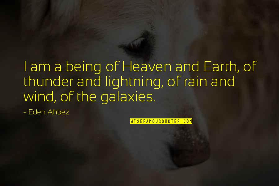 Thunder And Lightning Quotes By Eden Ahbez: I am a being of Heaven and Earth,