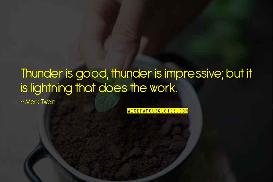 Thunder And Lightning Quotes By Mark Twain: Thunder is good, thunder is impressive; but it