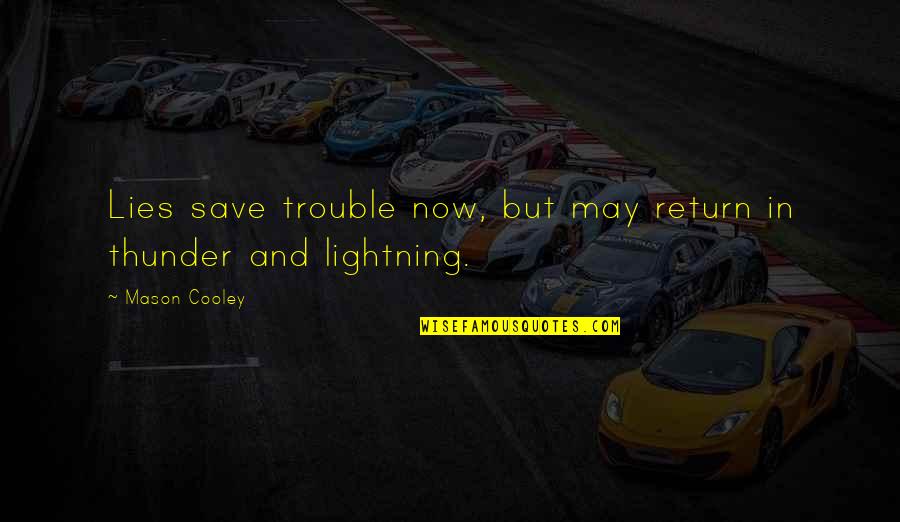 Thunder And Lightning Quotes By Mason Cooley: Lies save trouble now, but may return in