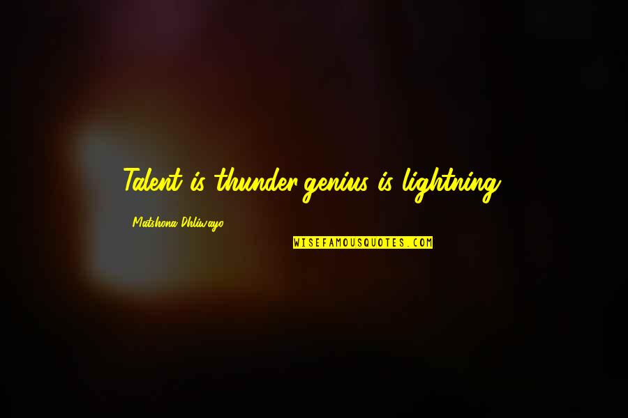 Thunder And Lightning Quotes By Matshona Dhliwayo: Talent is thunder;genius is lightning.