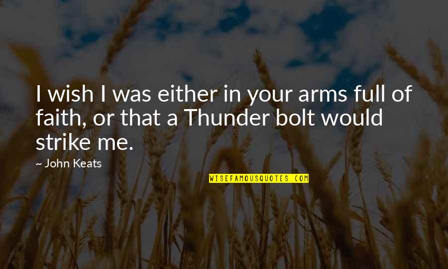 Thunder And Love Quotes By John Keats: I wish I was either in your arms