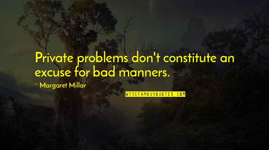 Thunder Below Quotes By Margaret Millar: Private problems don't constitute an excuse for bad
