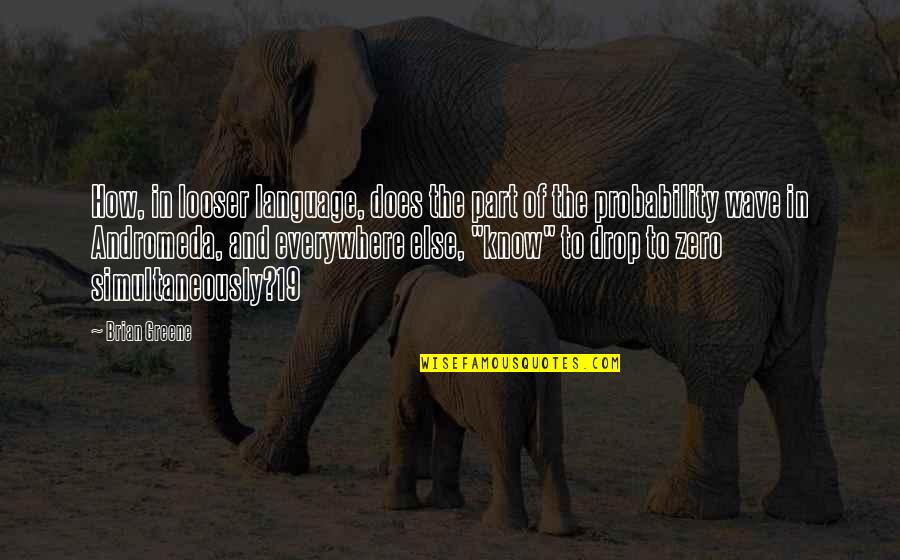 Thunder From Down Under Quotes By Brian Greene: How, in looser language, does the part of Thunder From Down Under Quotes By Brian Greene: How, in looser language, does the part of