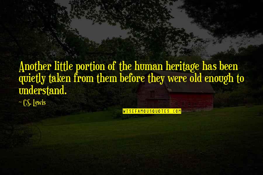 Thunder From Down Under Quotes By C.S. Lewis: Another little portion of the human heritage has Thunder From Down Under Quotes By C.S. Lewis: Another little portion of the human heritage has