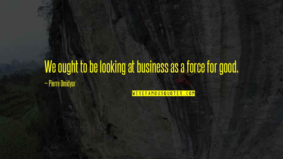 Thunder In February Quotes By Pierre Omidyar: We ought to be looking at business as