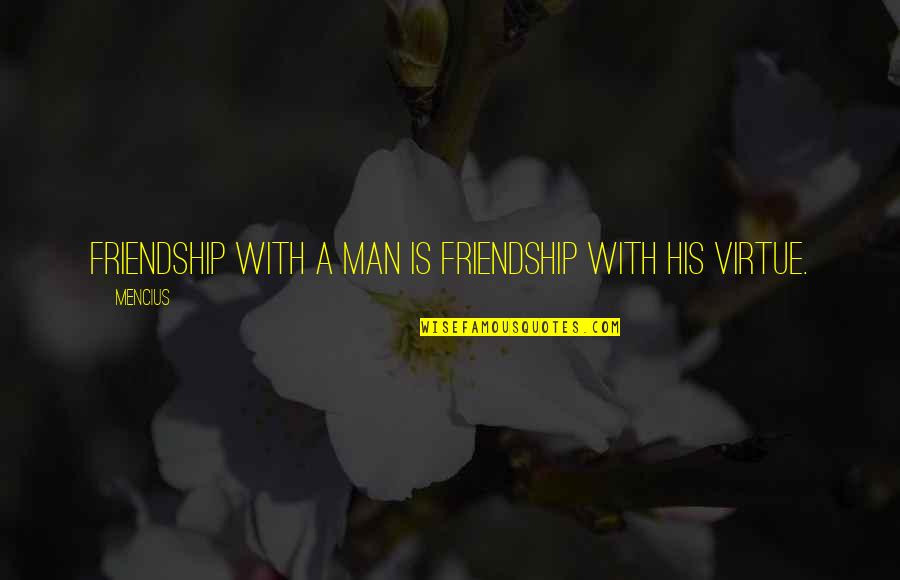Thunder Strikes Again Quotes By Mencius: Friendship with a man is friendship with his