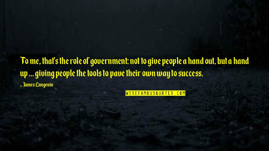 Thunderation Cheer Quotes By James Langevin: To me, that's the role of government: not