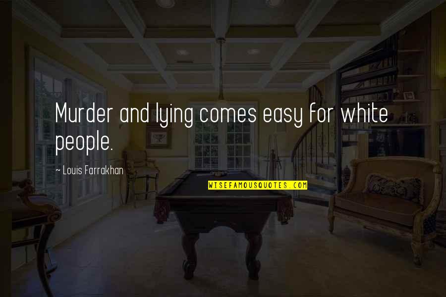 Thunderball 1965 Quotes By Louis Farrakhan: Murder and lying comes easy for white people.