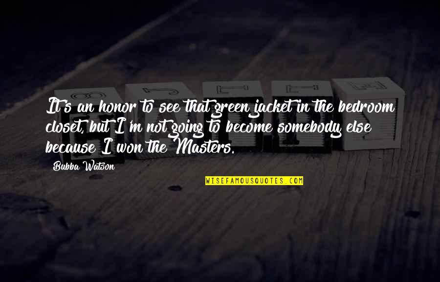 Thunderball Book Quotes By Bubba Watson: It's an honor to see that green jacket Thunderball Book Quotes By Bubba Watson: It's an honor to see that green jacket