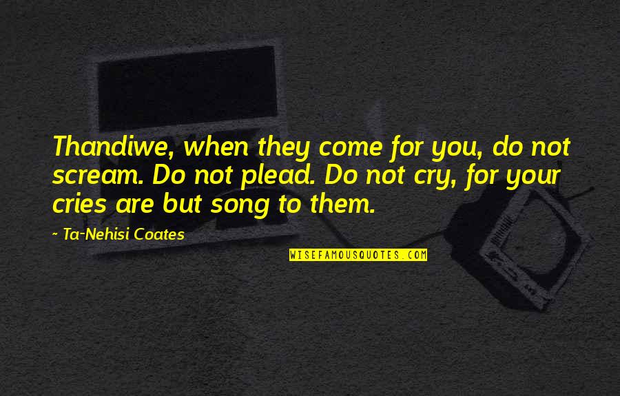 Thunderball Book Quotes By Ta-Nehisi Coates: Thandiwe, when they come for you, do not Thunderball Book Quotes By Ta-Nehisi Coates: Thandiwe, when they come for you, do not