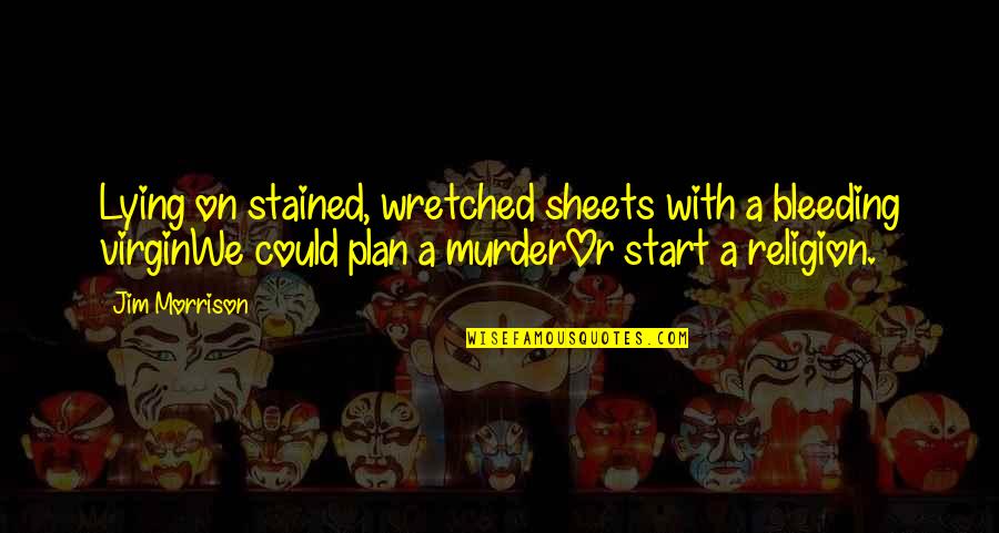 Thunderball Movie Quotes By Jim Morrison: Lying on stained, wretched sheets with a bleeding