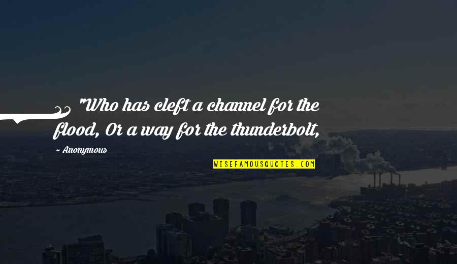 Thunderbolt Quotes By Anonymous: 25 "Who has cleft a channel for the
