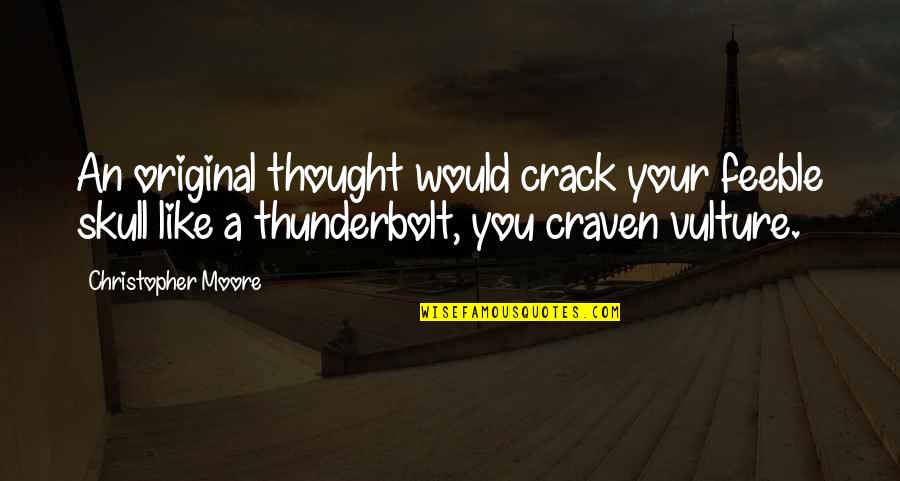Thunderbolt Quotes By Christopher Moore: An original thought would crack your feeble skull