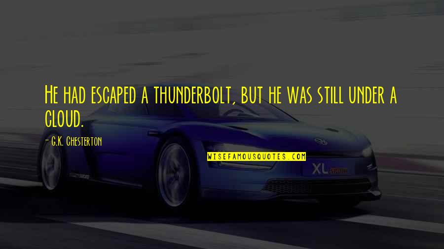 Thunderbolt Quotes By G.K. Chesterton: He had escaped a thunderbolt, but he was