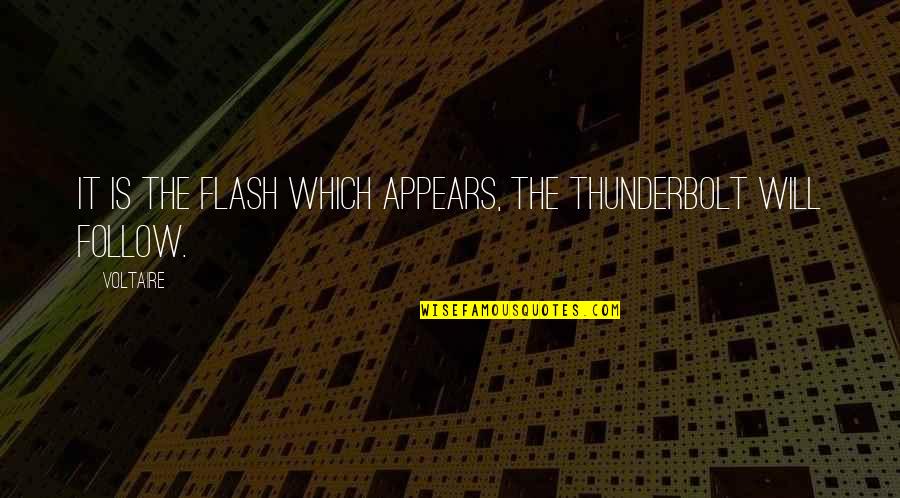 Thunderbolt Quotes By Voltaire: It is the flash which appears, the thunderbolt