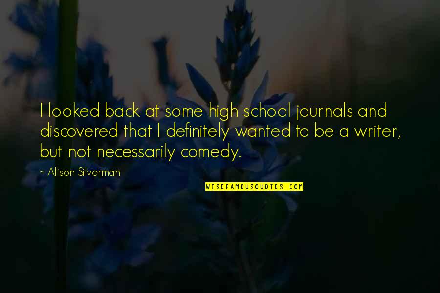 Thunderbolt Ross Quotes By Allison Silverman: I looked back at some high school journals Thunderbolt Ross Quotes By Allison Silverman: I looked back at some high school journals