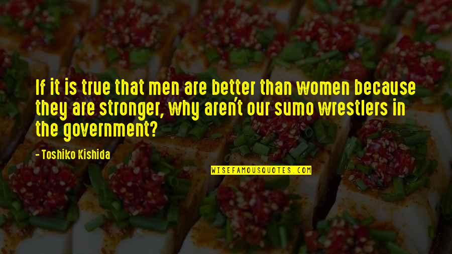 Thunderbolt Ross Quotes By Toshiko Kishida: If it is true that men are better Thunderbolt Ross Quotes By Toshiko Kishida: If it is true that men are better