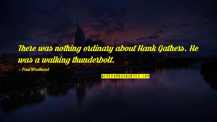 Thunderbolts 5 Quotes By Paul Westhead: There was nothing ordinary about Hank Gathers. He