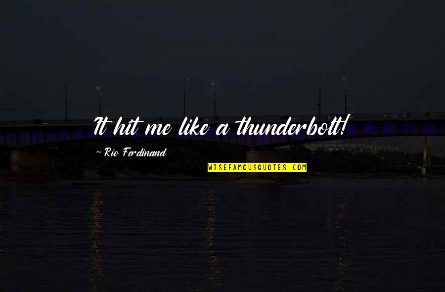 Thunderbolts 5 Quotes By Rio Ferdinand: It hit me like a thunderbolt!