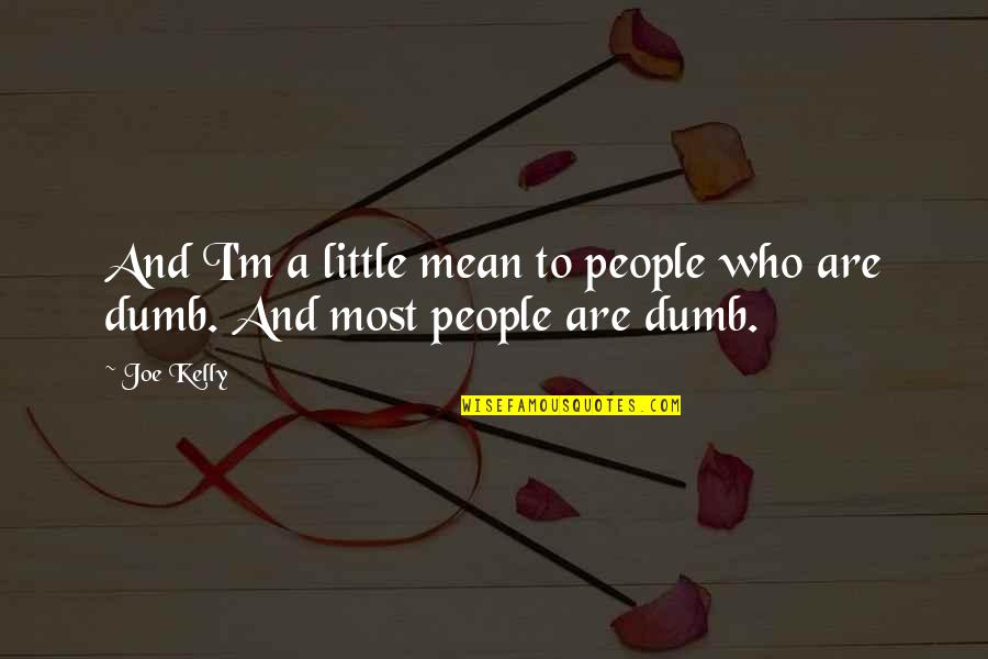 Thunderbolts Of The Gods Quotes By Joe Kelly: And I'm a little mean to people who