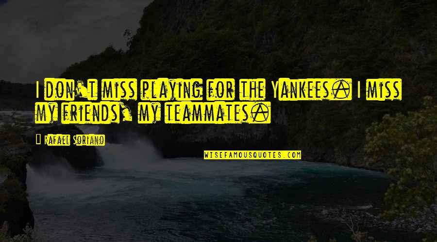 Thunderbolts Of The Gods Quotes By Rafael Soriano: I don't miss playing for the Yankees. I