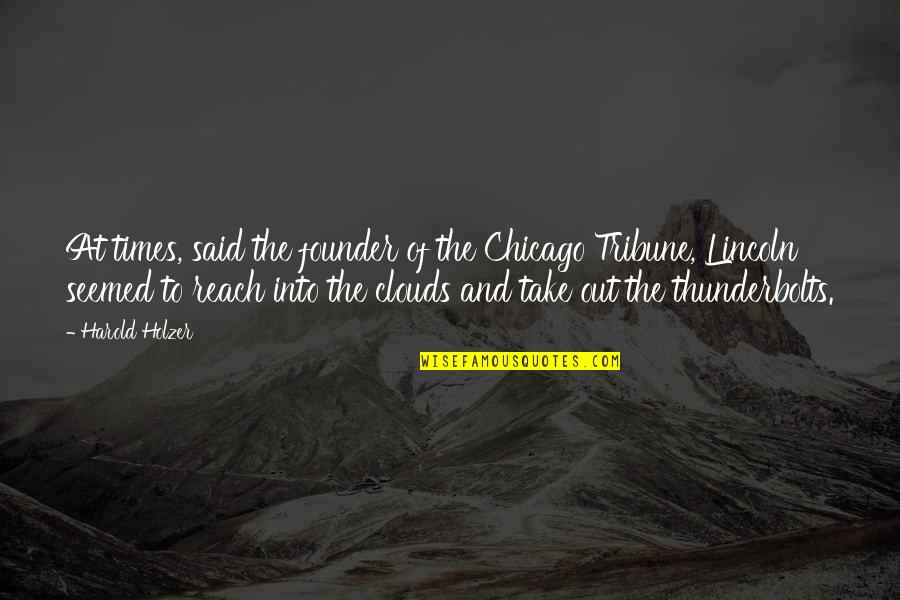 Thunderbolts Quotes By Harold Holzer: At times, said the founder of the Chicago