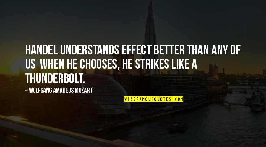 Thunderbolts Quotes By Wolfgang Amadeus Mozart: Handel understands effect better than any of us