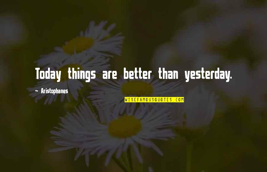 Thundercats Cheetara Quotes By Aristophanes: Today things are better than yesterday. Thundercats Cheetara Quotes By Aristophanes: Today things are better than yesterday.