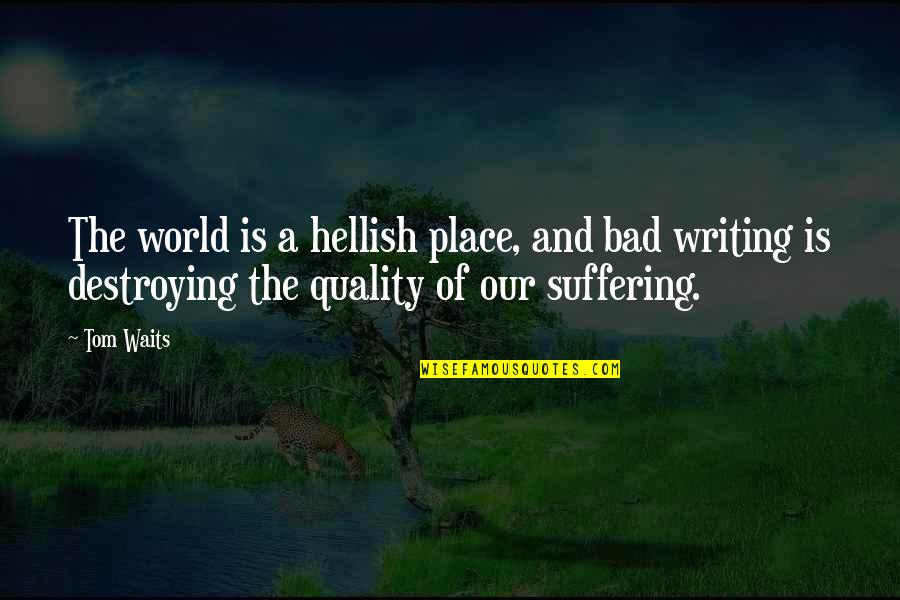 Thundercats Episodes Quotes By Tom Waits: The world is a hellish place, and bad Thundercats Episodes Quotes By Tom Waits: The world is a hellish place, and bad