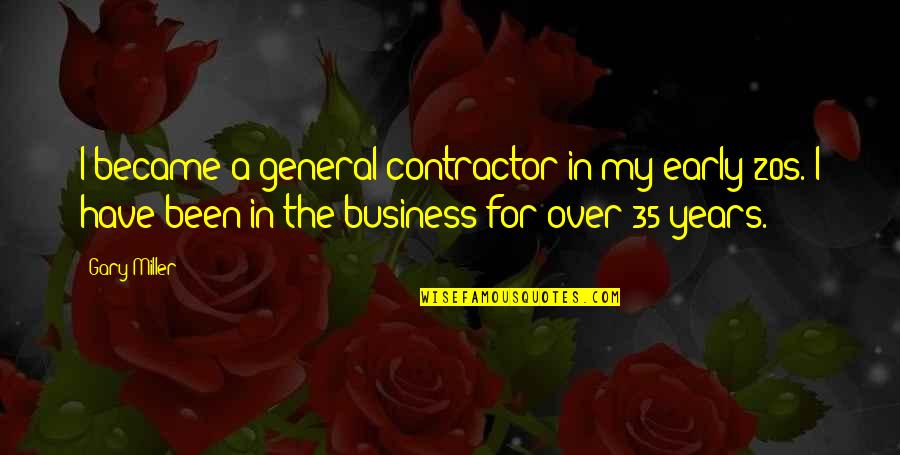 Thunderchild Boat Quotes By Gary Miller: I became a general contractor in my early Thunderchild Boat Quotes By Gary Miller: I became a general contractor in my early