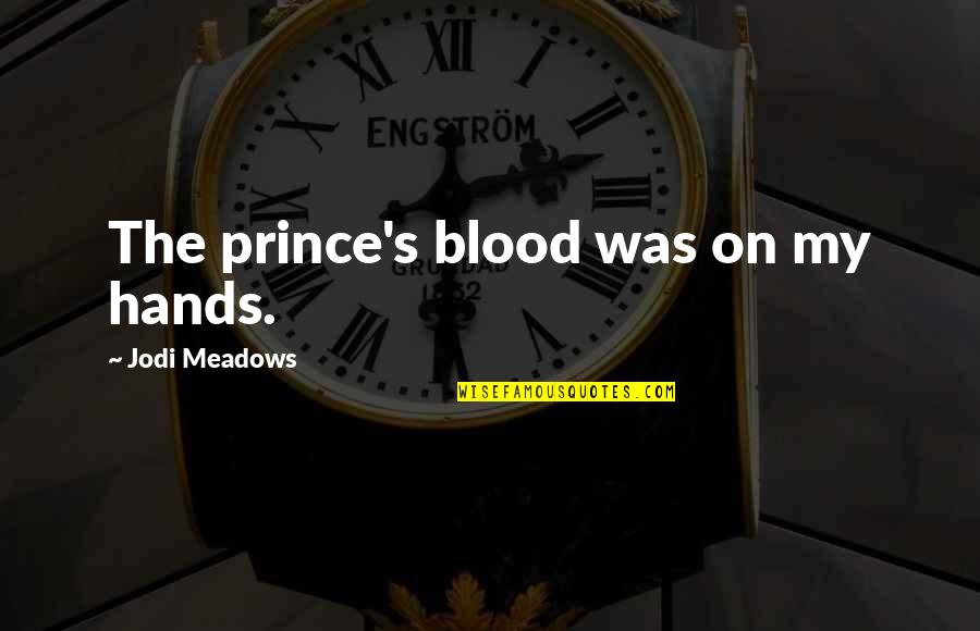 Thunderchild Boat Quotes By Jodi Meadows: The prince's blood was on my hands. Thunderchild Boat Quotes By Jodi Meadows: The prince's blood was on my hands.