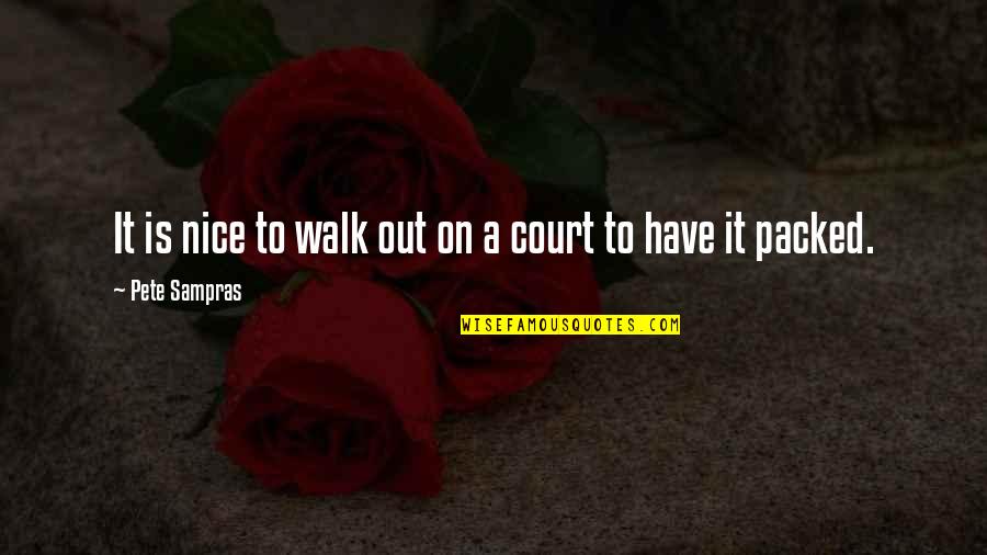 Thunderclouds Lyrics Quotes By Pete Sampras: It is nice to walk out on a Thunderclouds Lyrics Quotes By Pete Sampras: It is nice to walk out on a
