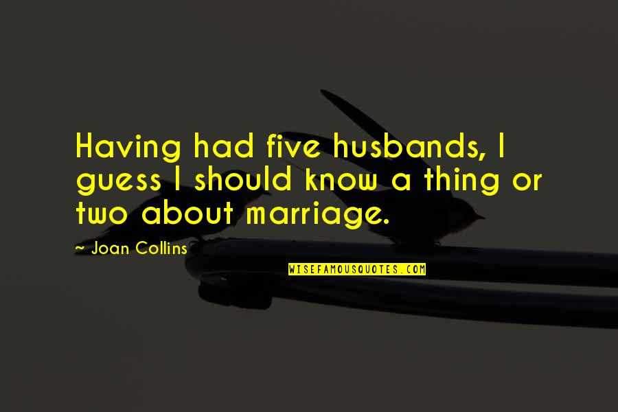 Thundercrack 1975 Quotes By Joan Collins: Having had five husbands, I guess I should