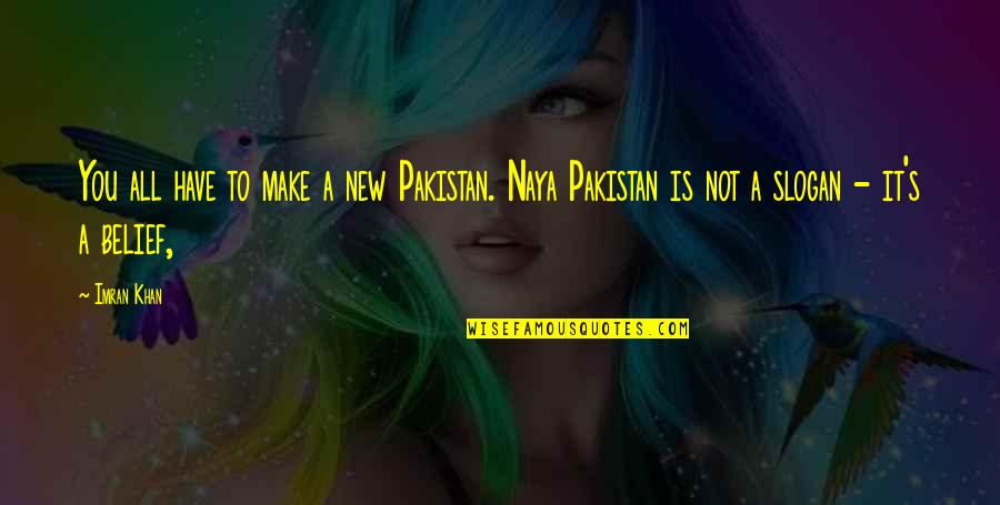 Thundered Down Quotes By Imran Khan: You all have to make a new Pakistan.