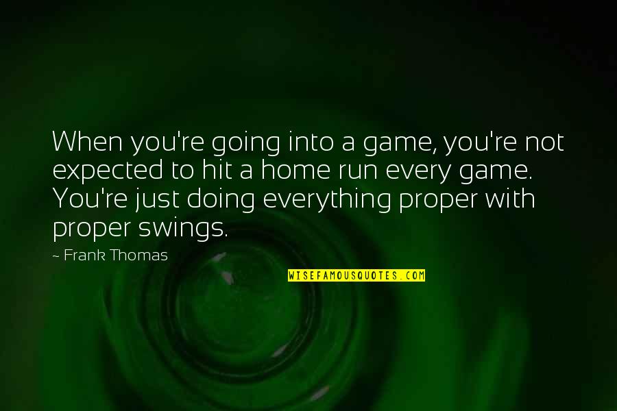 Thundered Tires Quotes By Frank Thomas: When you're going into a game, you're not