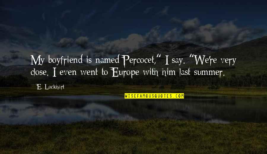 Thunderer Tires Quotes By E. Lockhart: My boyfriend is named Percocet," I say. "We're